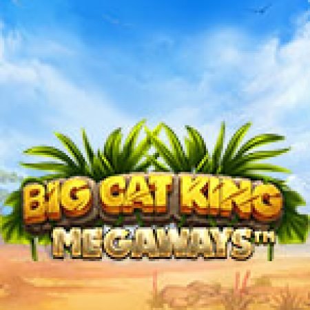 Khám Phá Big Cat King Megaways Slot: Trò Chơi Slot Trực Tuyến Hấp Dẫn Nhất 2024