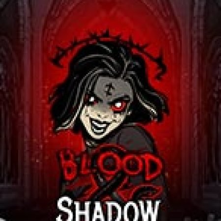 Khát Máu – Blood & Shadow Slot: Trò Chơi Slot Online Bạn Không Thể Bỏ Qua Trong 2024