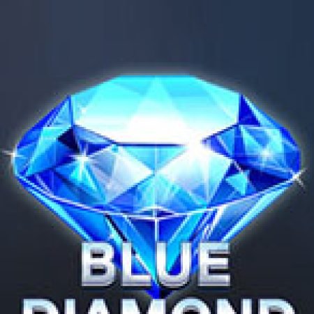 Trải Nghiệm Huyền Thoại Tại Kim Cương Xanh – Blue Diamond Slot – Đăng Ký & Nhận Quà Khủng