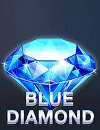 Trải Nghiệm Huyền Thoại Tại Kim Cương Xanh – Blue Diamond Slot – Đăng Ký & Nhận Quà Khủng