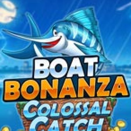 Boat Bonanza Colossal Catch Slot – Kho Game Slot Online Uy Tín và Đa Dạng Nhất