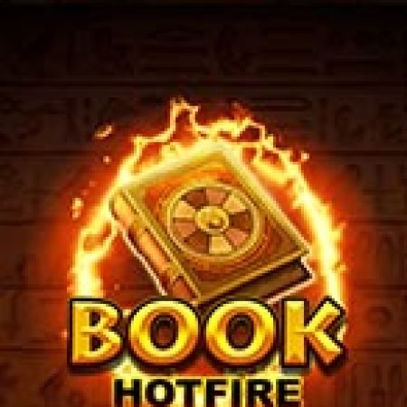 Book Hotfire Slot – Kho Game Slot Online Uy Tín và Đa Dạng Nhất