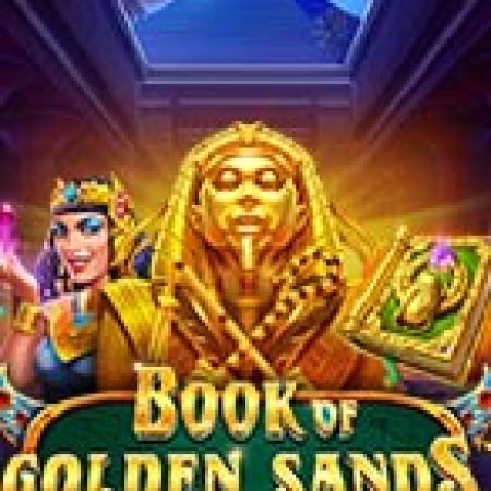 Sấm Truyền Bí Ẩn – Book of Golden Sands Slot – Hướng Dẫn Chơi Slot Online Chi Tiết Cho Người Mới