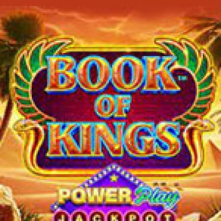 Book of Kings PowerPlay Jackpot Slot – Kho Game Slot Online Uy Tín và Đa Dạng Nhất