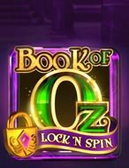 Bùa Chú Của Oz: Lock n Spin – Book of Oz: Lock n Spin Slot: Cổng Game Slot Đỉnh Cao – Đánh Bại Thách Thức, Rinh Quà Lớn