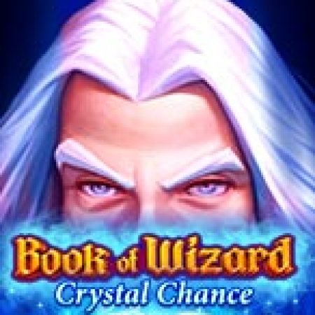 Khám Phá Book of Wizard Crystal Chance Slot: Trò Chơi Slot Trực Tuyến Hấp Dẫn Nhất 2024