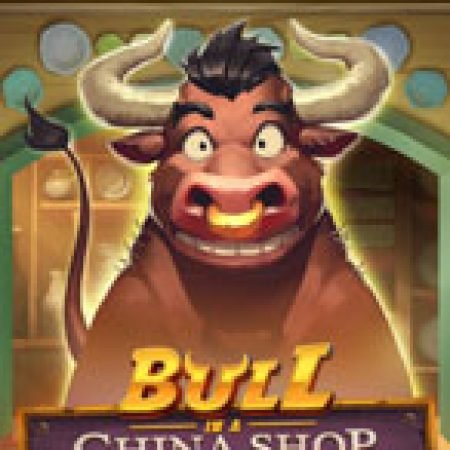 Trải Nghiệm Huyền Thoại Tại Con Bò Hàng Tàu – Bull in a China Shop Slot – Đăng Ký & Nhận Quà Khủng