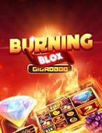 Burning Blox Slot – Kho Game Slot Online Uy Tín và Đa Dạng Nhất