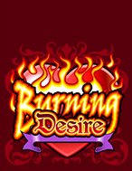 Trải Nghiệm Huyền Thoại Tại Burning Desire Slot – Đăng Ký & Nhận Quà Khủng