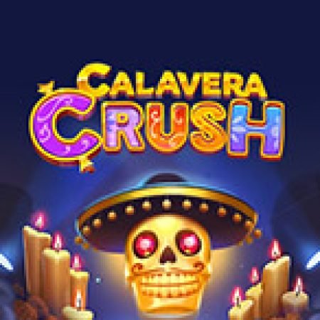 Tìm Hiểu Về Calavera Crush Slot: Cách Chơi, Tips & Tricks Để Thắng Lớn