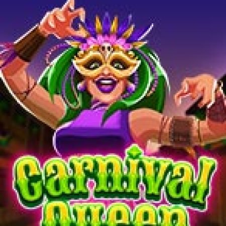 Carnival Queen Slot – Kho Game Slot Online Uy Tín và Đa Dạng Nhất