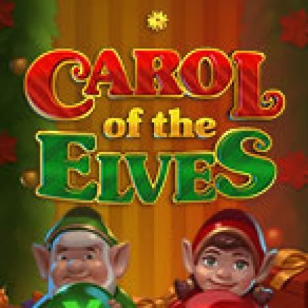 Carol of the Elves Slot – Hướng Dẫn Chơi Slot Online Chi Tiết Cho Người Mới