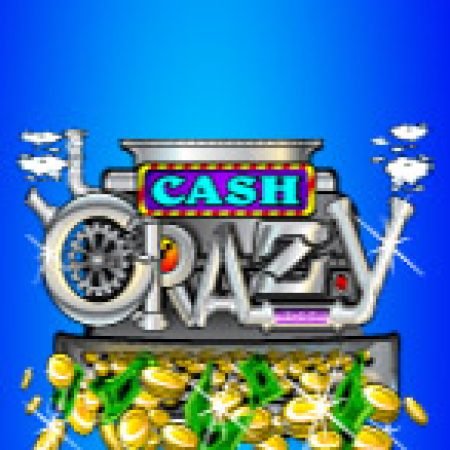 Trải Nghiệm Huyền Thoại Tại Cash Crazy Slot – Đăng Ký & Nhận Quà Khủng