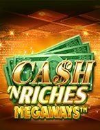 Cash ‘N Riches Megaways Slot – Hướng Dẫn Chơi Slot Online Chi Tiết Cho Người Mới