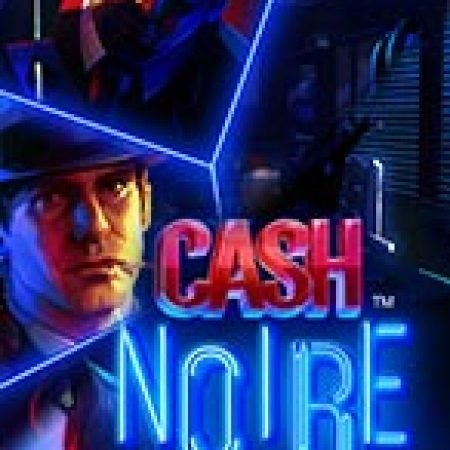 Tìm Hiểu Về Phi Vụ Triệu Đô – Cash Noire Slot: Cách Chơi, Tips & Tricks Để Thắng Lớn