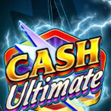 Tiền Thưởng Tuyệt Đính – Cash Ultimate Slot – Kho Game Slot Online Uy Tín và Đa Dạng Nhất