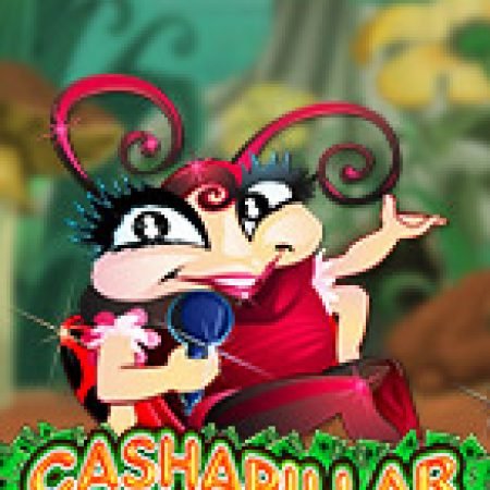 Tìm Hiểu Về Gánh Xiếc Sâu Bọ – Cashapillar Slot: Cách Chơi, Tips & Tricks Để Thắng Lớn