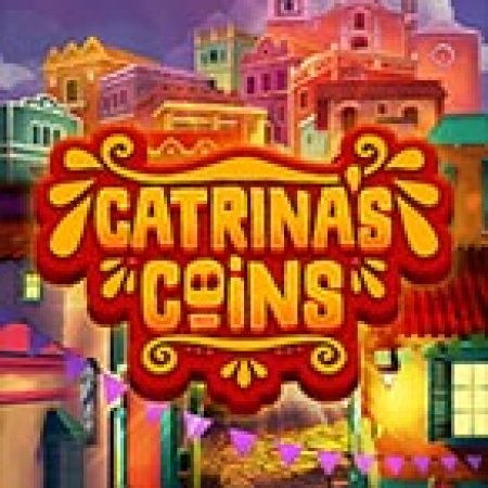 Catrina’s Coins Slot: Cổng Game Slot Đỉnh Cao – Đánh Bại Thách Thức, Rinh Quà Lớn