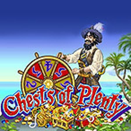 Chests of Plenty Slot: Trò Chơi Slot Online Bạn Không Thể Bỏ Qua Trong 2024