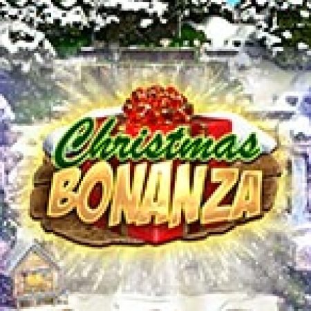 Giáng Sinh Bonanza – Christmas Bonanza Slot: Trò Chơi Slot Online Bạn Không Thể Bỏ Qua Trong 2024