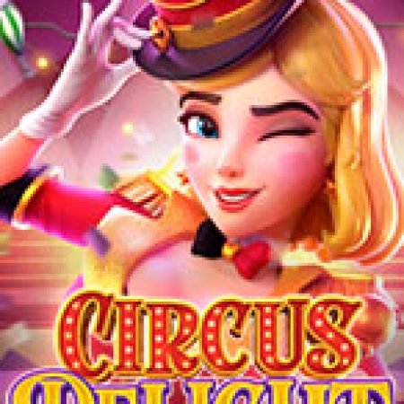 Giới Thiệu Rạp Xiếc Vui Nhộn – Circus Delight Slot: Luật Chơi, Mẹo Thắng & Ưu Đãi Độc Quyền