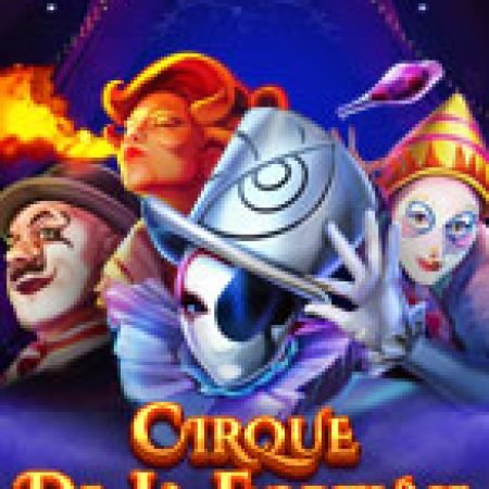 Rạp Xiếc May Mắn – Cirque de la Fortune Slot: Cổng Game Slot Đỉnh Cao – Đánh Bại Thách Thức, Rinh Quà Lớn