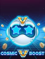 Cosmic Boost Slot – Kho Game Slot Online Uy Tín và Đa Dạng Nhất