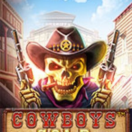 Cao Bồi Đọ Súng – Cowboys Gold Slot – Kho Game Slot Online Uy Tín và Đa Dạng Nhất