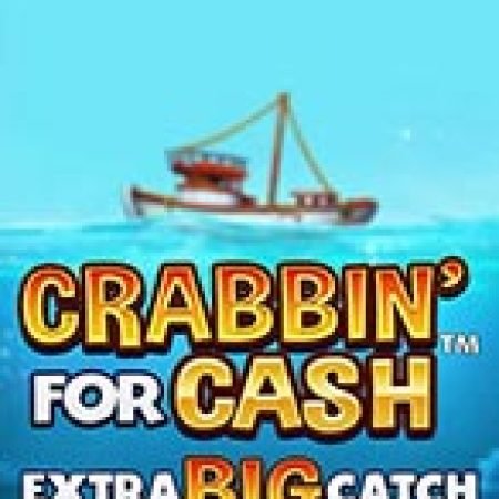 Giới Thiệu Crabbin For Cash Extra Big Catch Slot: Luật Chơi, Mẹo Thắng & Ưu Đãi Độc Quyền