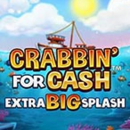 Crabbin’ for Cash: Extra Big Splash Slot – Kho Game Slot Online Uy Tín và Đa Dạng Nhất