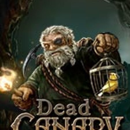 Chết Chóc – Dead Canary Slot: Cổng Game Slot Đỉnh Cao – Đánh Bại Thách Thức, Rinh Quà Lớn