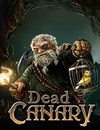 Chết Chóc – Dead Canary Slot: Cổng Game Slot Đỉnh Cao – Đánh Bại Thách Thức, Rinh Quà Lớn