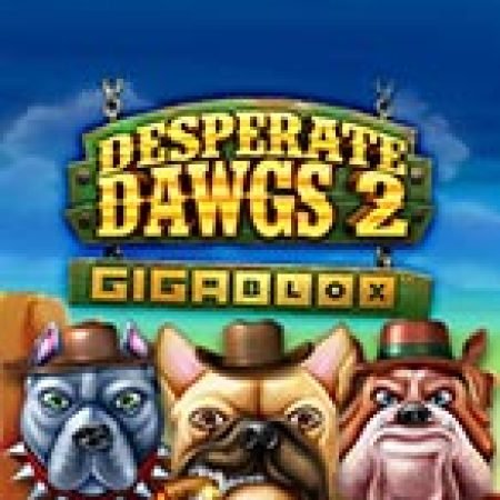 Giới Thiệu Desperate Dawgs 2 Gigablox Slot: Luật Chơi, Mẹo Thắng & Ưu Đãi Độc Quyền