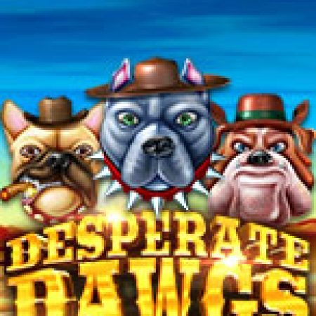 Desperate Dawgs Slot Online: Nơi Hội Tụ Của Các Siêu Phẩm Slot 2024