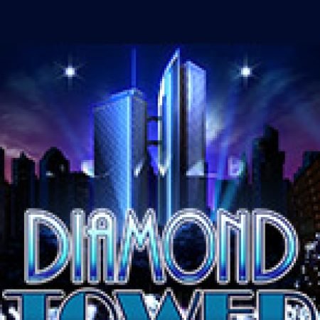 Tìm Hiểu Về Diamond Tower Slot: Cách Chơi, Tips & Tricks Để Thắng Lớn