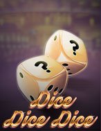 Xúc Xắc – Dice Dice Dice Slot: Cổng Game Slot Đỉnh Cao – Đánh Bại Thách Thức, Rinh Quà Lớn