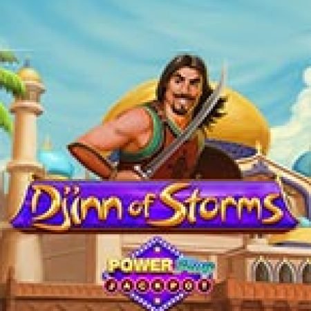 Hướng Dẫn Đăng Ký Djinn of Storms PowerPlay Jackpot Slot: Bắt Đầu Hành Trình Giành Jackpot