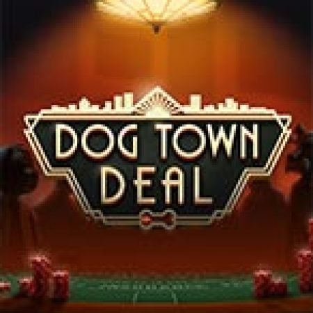 Dog Town Deal Slot: Trò Chơi Slot Online Bạn Không Thể Bỏ Qua Trong 2024