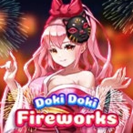 Trải Nghiệm Huyền Thoại Tại Cô Hầu Gái Của Tôi: Fireworks – Doki Doki Fireworks Slot – Đăng Ký & Nhận Quà Khủng