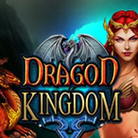 Hướng Dẫn Đăng Ký Vương Quốc Rồng – Dragon Kingdom Slot: Bắt Đầu Hành Trình Giành Jackpot