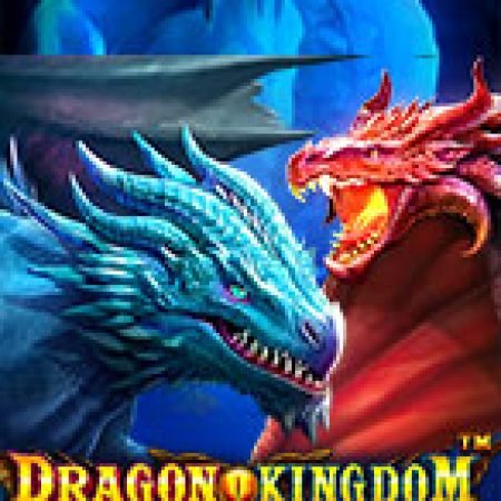 Giới Thiệu Đôi Mắt Hỏa Long – Dragon Kingdom Eyes of Fire Slot: Luật Chơi, Mẹo Thắng & Ưu Đãi Độc Quyền