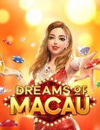 Trải Nghiệm Huyền Thoại Tại Giấc Mơ Macau – Dreams of Macau Slot – Đăng Ký & Nhận Quà Khủng