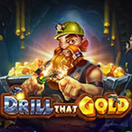 Tìm Hiểu Về Thợ Đào Vàng – Drill That Gold Slot: Cách Chơi, Tips & Tricks Để Thắng Lớn