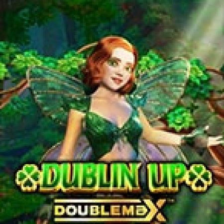 Dublin Up Doublemax Slot – Hướng Dẫn Chơi Slot Online Chi Tiết Cho Người Mới