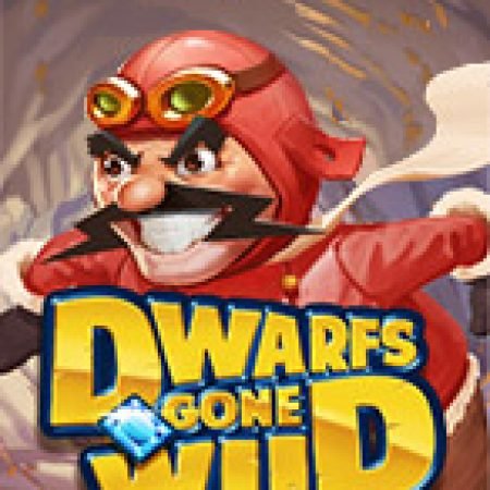 Dwarfs Gone Wild Slot: Trò Chơi Slot Online Bạn Không Thể Bỏ Qua Trong 2024