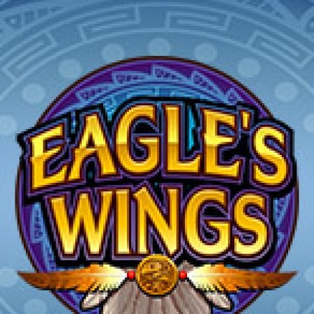 Vùng Đại Bàng – Eagle’s Wings Slot Online: Nơi Hội Tụ Của Các Siêu Phẩm Slot 2024