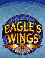 Vùng Đại Bàng – Eagle’s Wings Slot Online: Nơi Hội Tụ Của Các Siêu Phẩm Slot 2024