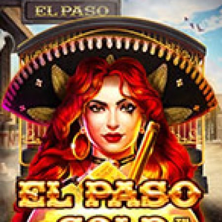 El Paso Gold Slot Online: Nơi Hội Tụ Của Các Siêu Phẩm Slot 2024