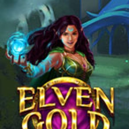 Phù Thủy Elven Gold – Elven Gold Slot – Hướng Dẫn Chơi Slot Online Chi Tiết Cho Người Mới