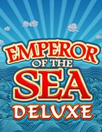 Đế Chế Dưới Biển Deluxe – Emperor of the Sea Deluxe Slot – Kho Game Slot Online Uy Tín và Đa Dạng Nhất